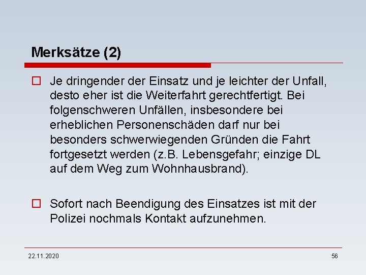 Merksätze (2) o Je dringender Einsatz und je leichter der Unfall, desto eher ist