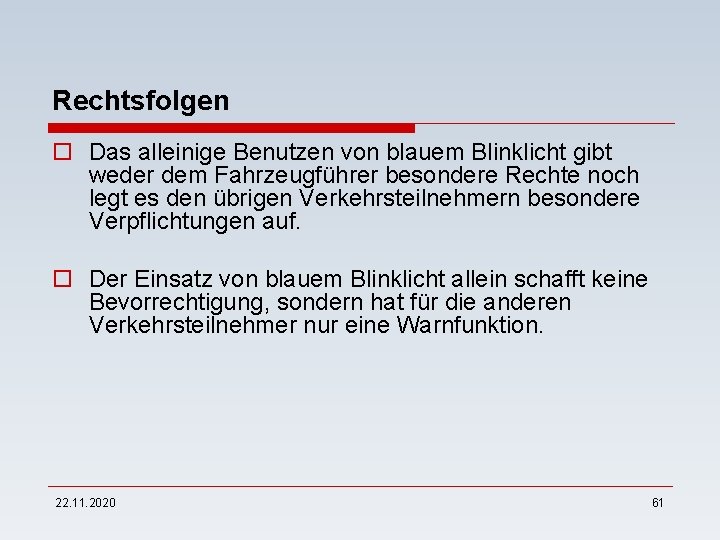 Rechtsfolgen o Das alleinige Benutzen von blauem Blinklicht gibt weder dem Fahrzeugführer besondere Rechte