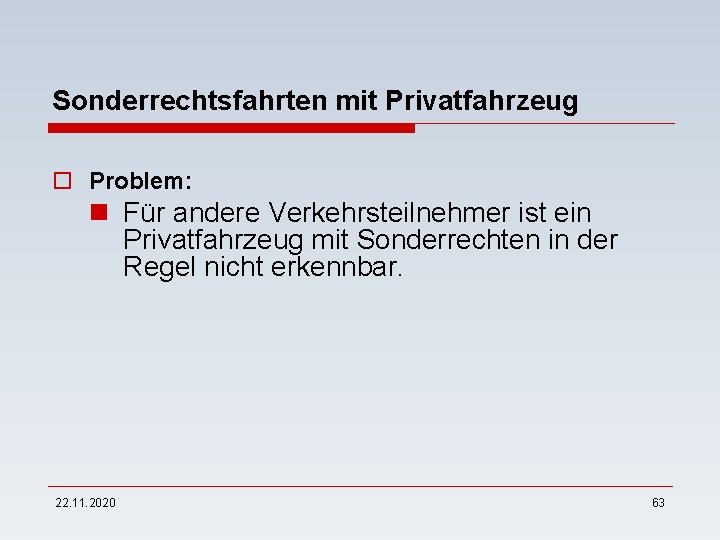 Sonderrechtsfahrten mit Privatfahrzeug o Problem: n Für andere Verkehrsteilnehmer ist ein Privatfahrzeug mit Sonderrechten