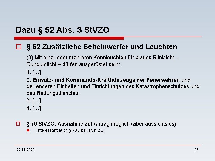 Dazu § 52 Abs. 3 St. VZO o § 52 Zusätzliche Scheinwerfer und Leuchten