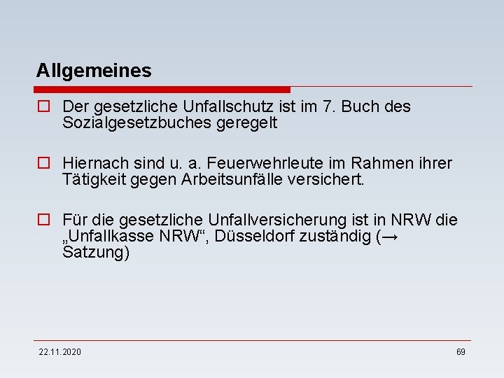 Allgemeines o Der gesetzliche Unfallschutz ist im 7. Buch des Sozialgesetzbuches geregelt o Hiernach