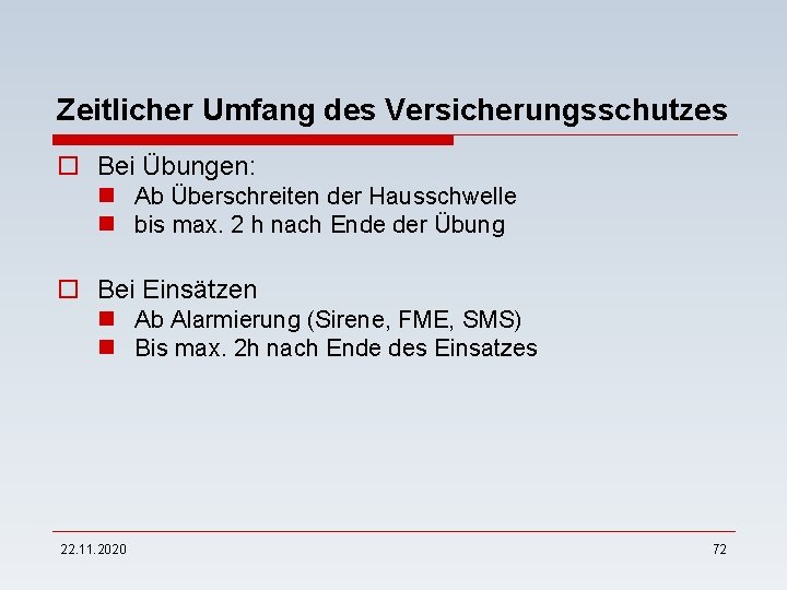 Zeitlicher Umfang des Versicherungsschutzes o Bei Übungen: n Ab Überschreiten der Hausschwelle n bis