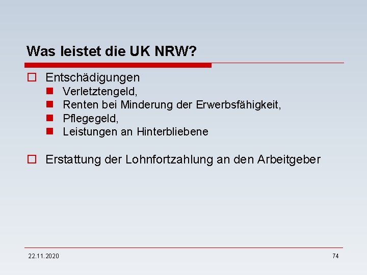 Was leistet die UK NRW? o Entschädigungen n n Verletztengeld, Renten bei Minderung der