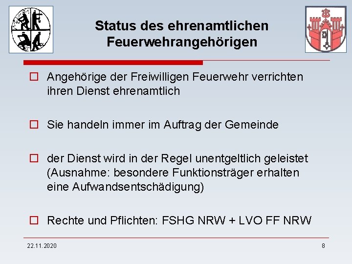 Status des ehrenamtlichen Feuerwehrangehörigen o Angehörige der Freiwilligen Feuerwehr verrichten ihren Dienst ehrenamtlich o