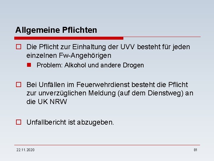 Allgemeine Pflichten o Die Pflicht zur Einhaltung der UVV besteht für jeden einzelnen Fw-Angehörigen