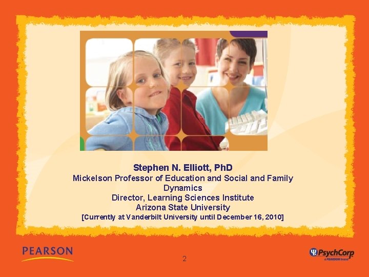 Stephen N. Elliott, Ph. D Mickelson Professor of Education and Social and Family Dynamics