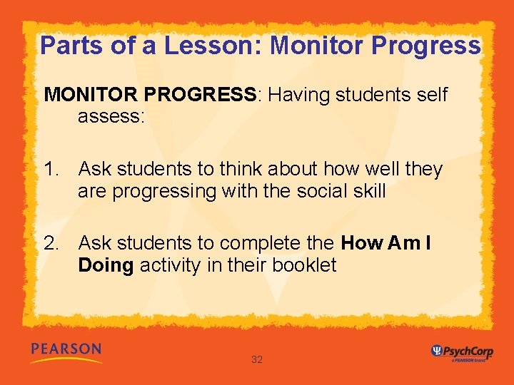 Parts of a Lesson: Monitor Progress MONITOR PROGRESS: Having students self assess: 1. Ask