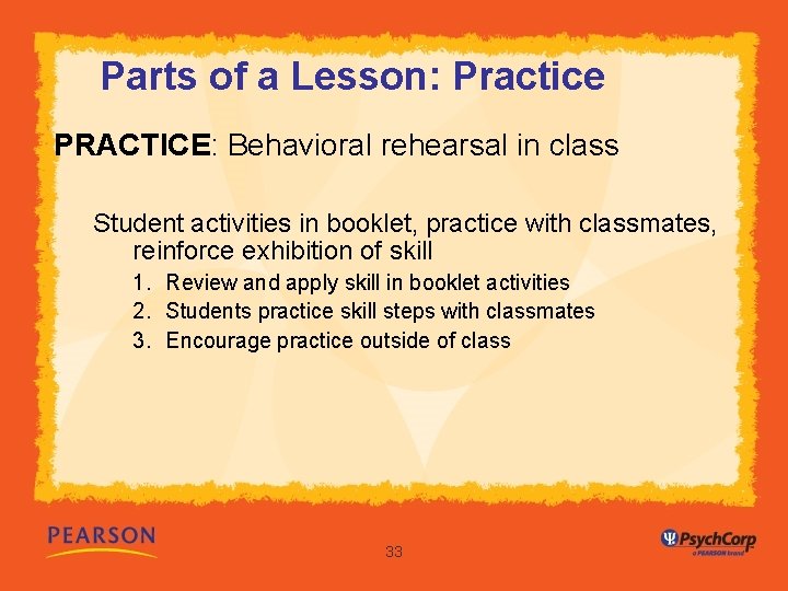 Parts of a Lesson: Practice PRACTICE: Behavioral rehearsal in class Student activities in booklet,