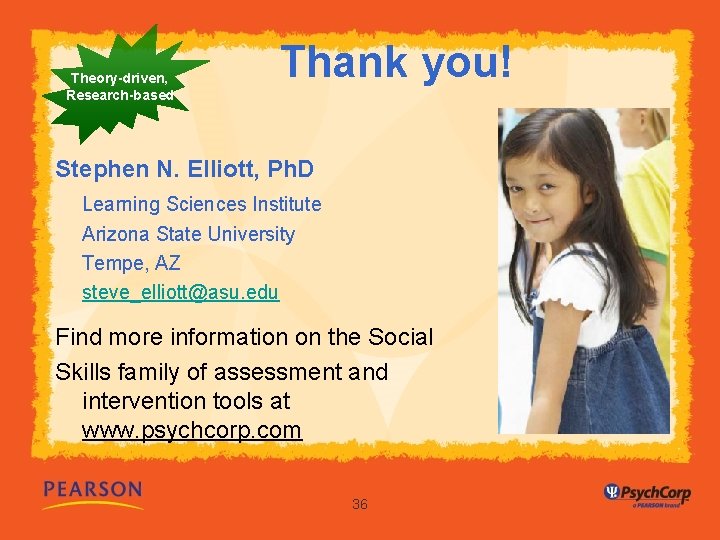 Theory-driven, Research-based Thank you! Stephen N. Elliott, Ph. D Learning Sciences Institute Arizona State