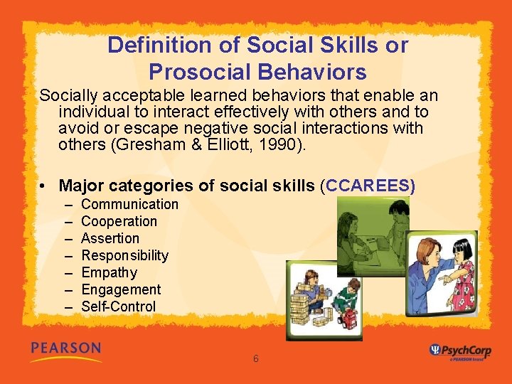 Definition of Social Skills or Prosocial Behaviors Socially acceptable learned behaviors that enable an