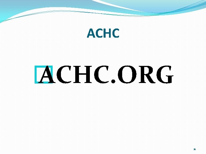 ACHC � ACHC. ORG 11 