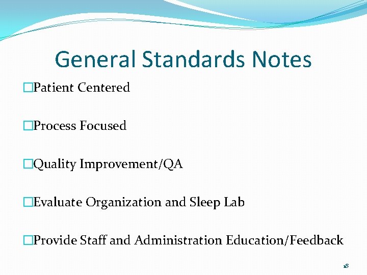 General Standards Notes �Patient Centered �Process Focused �Quality Improvement/QA �Evaluate Organization and Sleep Lab