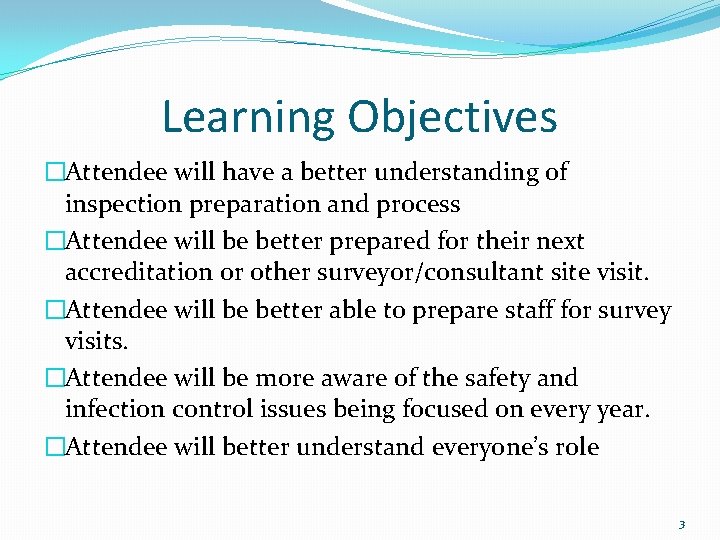 Learning Objectives �Attendee will have a better understanding of inspection preparation and process �Attendee