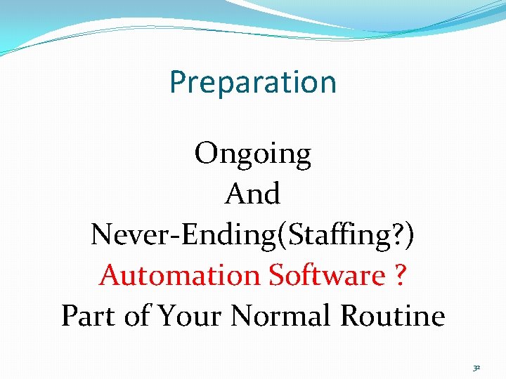 Preparation Ongoing And Never-Ending(Staffing? ) Automation Software ? Part of Your Normal Routine 32