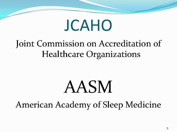 JCAHO Joint Commission on Accreditation of Healthcare Organizations AASM American Academy of Sleep Medicine