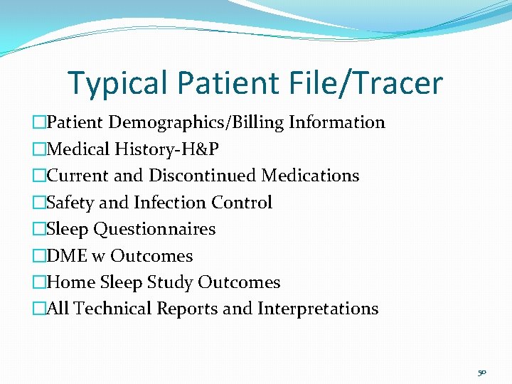 Typical Patient File/Tracer �Patient Demographics/Billing Information �Medical History-H&P �Current and Discontinued Medications �Safety and