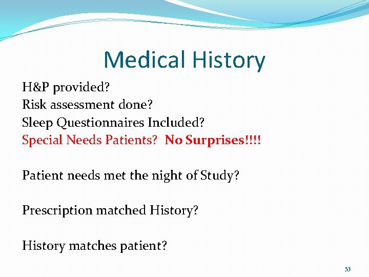 Medical History H&P provided? Risk assessment done? Sleep Questionnaires Included? Special Needs Patients? No