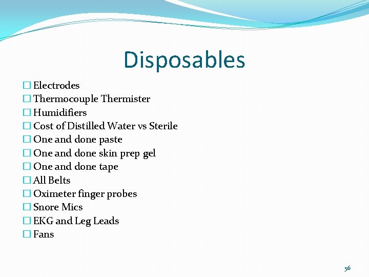 Disposables � Electrodes � Thermocouple Thermister � Humidifiers � Cost of Distilled Water vs