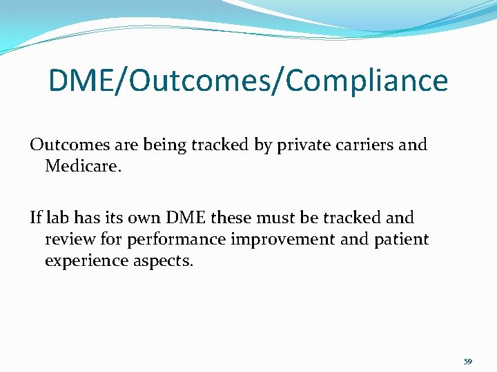 DME/Outcomes/Compliance Outcomes are being tracked by private carriers and Medicare. If lab has its