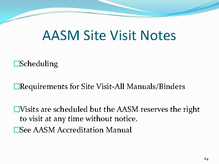AASM Site Visit Notes �Scheduling �Requirements for Site Visit-All Manuals/Binders �Visits are scheduled but