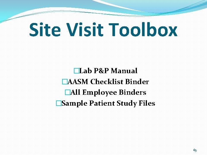 Site Visit Toolbox �Lab P&P Manual �AASM Checklist Binder �All Employee Binders �Sample Patient