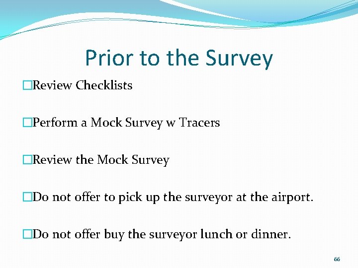 Prior to the Survey �Review Checklists �Perform a Mock Survey w Tracers �Review the