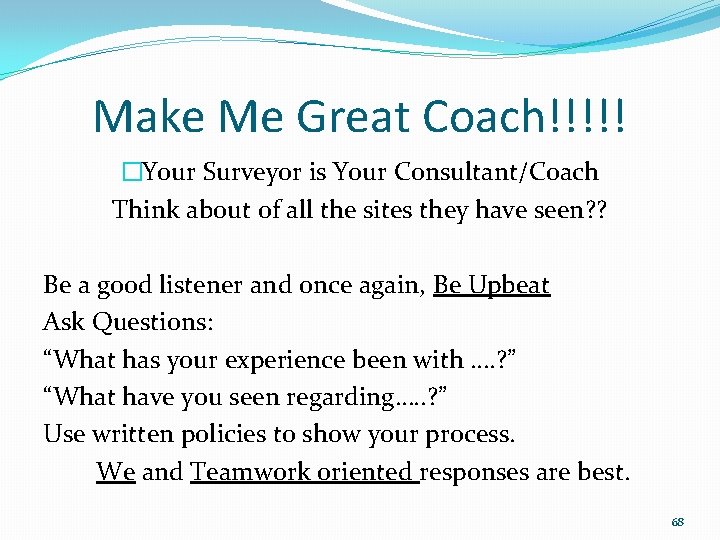 Make Me Great Coach!!!!! �Your Surveyor is Your Consultant/Coach Think about of all the