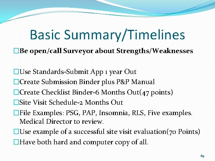 Basic Summary/Timelines �Be open/call Surveyor about Strengths/Weaknesses �Use Standards-Submit App 1 year Out �Create