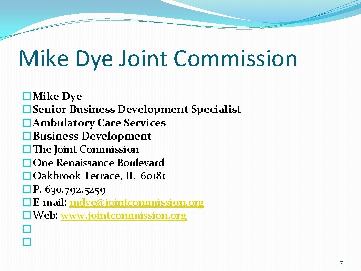 Mike Dye Joint Commission �Mike Dye �Senior Business Development Specialist �Ambulatory Care Services �Business