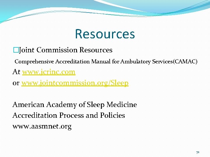 Resources �Joint Commission Resources Comprehensive Accreditation Manual for Ambulatory Services(CAMAC) At www. jcrinc. com