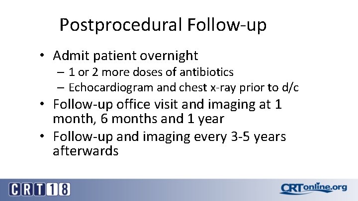 Postprocedural Follow-up • Admit patient overnight – 1 or 2 more doses of antibiotics