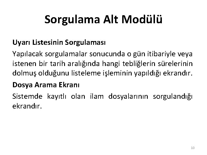 Sorgulama Alt Modülü Uyarı Listesinin Sorgulaması Yapılacak sorgulamalar sonucunda o gün itibariyle veya istenen