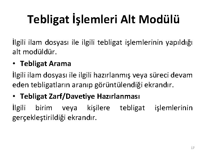 Tebligat İşlemleri Alt Modülü İlgili ilam dosyası ile ilgili tebligat işlemlerinin yapıldığı alt modüldür.