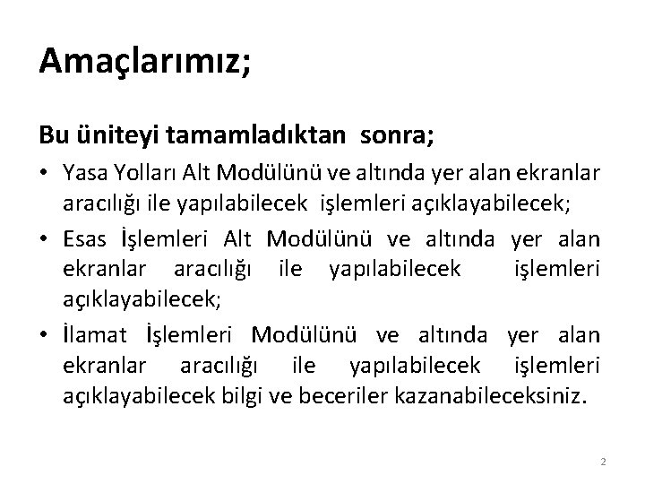 Amaçlarımız; Bu üniteyi tamamladıktan sonra; • Yasa Yolları Alt Modülünü ve altında yer alan