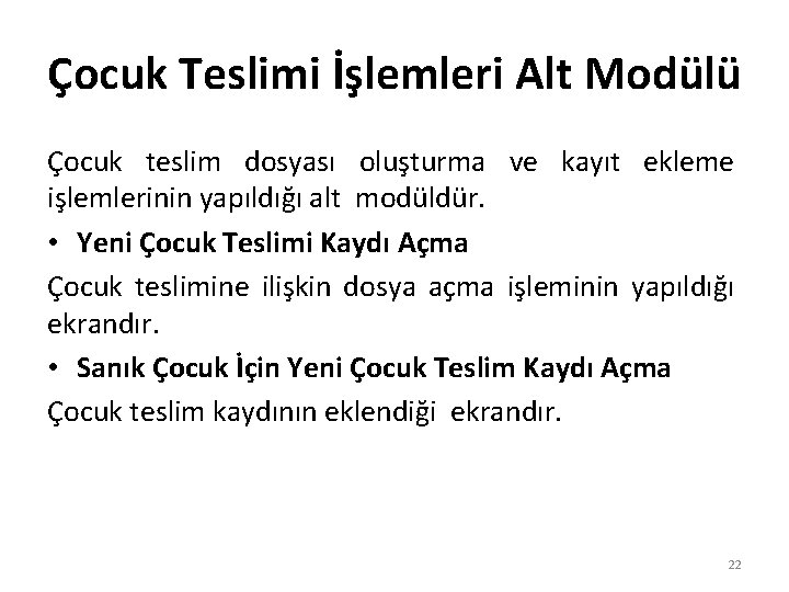 Çocuk Teslimi İşlemleri Alt Modülü Çocuk teslim dosyası oluşturma ve kayıt ekleme işlemlerinin yapıldığı