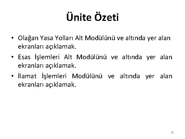 Ünite Özeti • Olağan Yasa Yolları Alt Modülünü ve altında yer alan ekranları açıklamak.