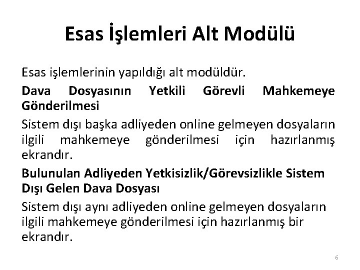 Esas İşlemleri Alt Modülü Esas işlemlerinin yapıldığı alt modüldür. Dava Dosyasının Yetkili Görevli Mahkemeye