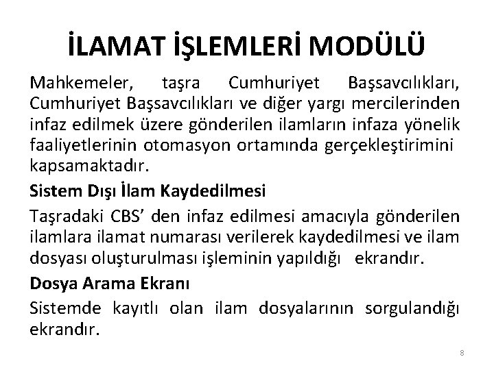 İLAMAT İŞLEMLERİ MODÜLÜ Mahkemeler, taşra Cumhuriyet Başsavcılıkları, Cumhuriyet Başsavcılıkları ve diğer yargı mercilerinden infaz