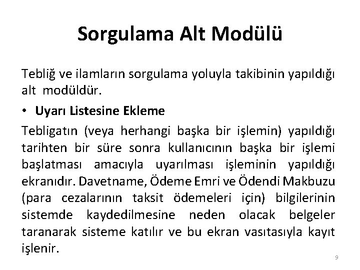 Sorgulama Alt Modülü Tebliğ ve ilamların sorgulama yoluyla takibinin yapıldığı alt modüldür. • Uyarı