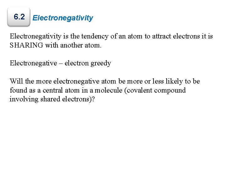 6. 2 Electronegativity is the tendency of an atom to attract electrons it is