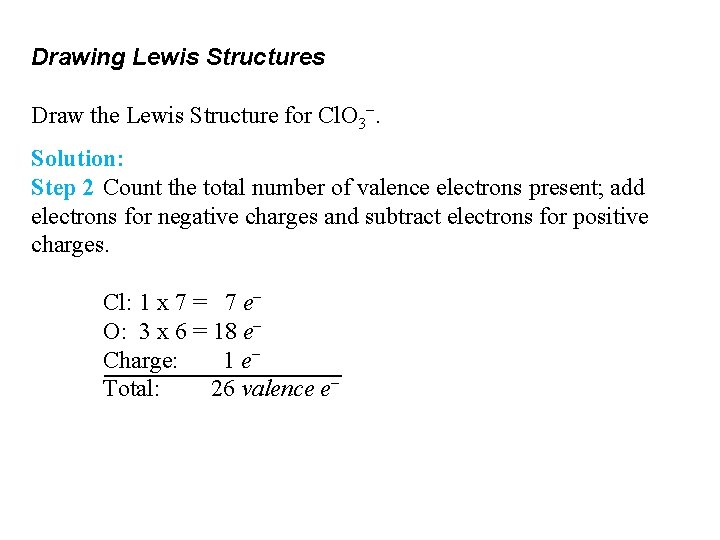 Drawing Lewis Structures Draw the Lewis Structure for Cl. O 3−. Solution: Step 2