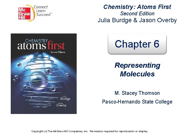 Chemistry: Atoms First Second Edition Julia Burdge & Jason Overby Chapter 6 Representing Molecules