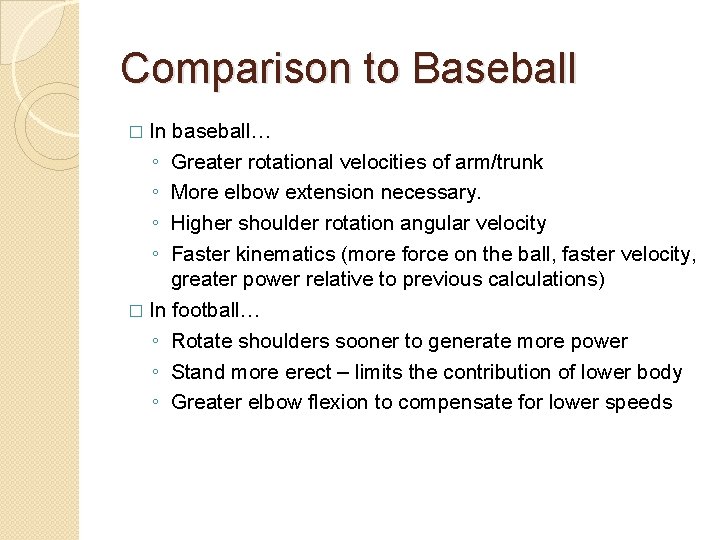 Comparison to Baseball � In baseball… ◦ ◦ Greater rotational velocities of arm/trunk More