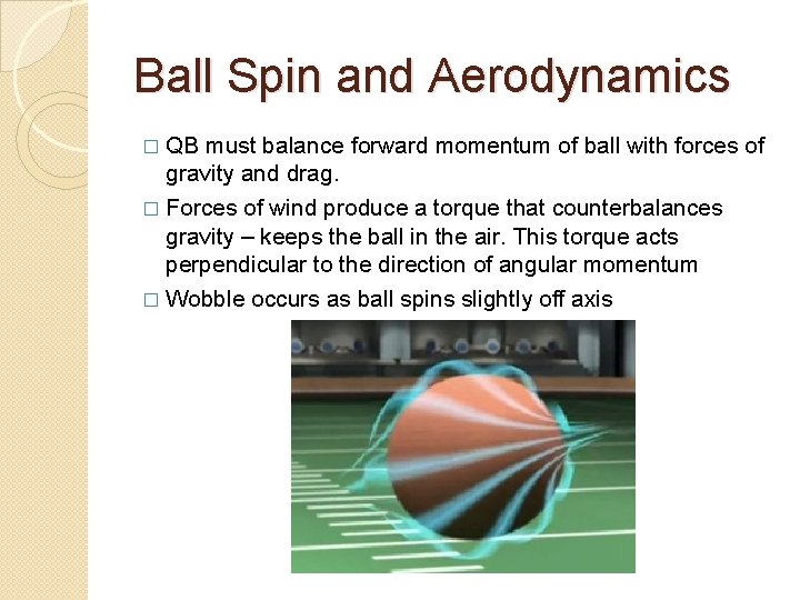 Ball Spin and Aerodynamics � QB must balance forward momentum of ball with forces