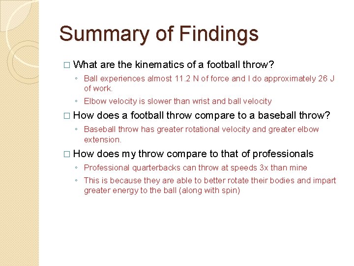 Summary of Findings � What are the kinematics of a football throw? ◦ Ball