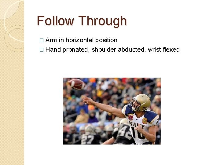 Follow Through � Arm in horizontal position � Hand pronated, shoulder abducted, wrist flexed