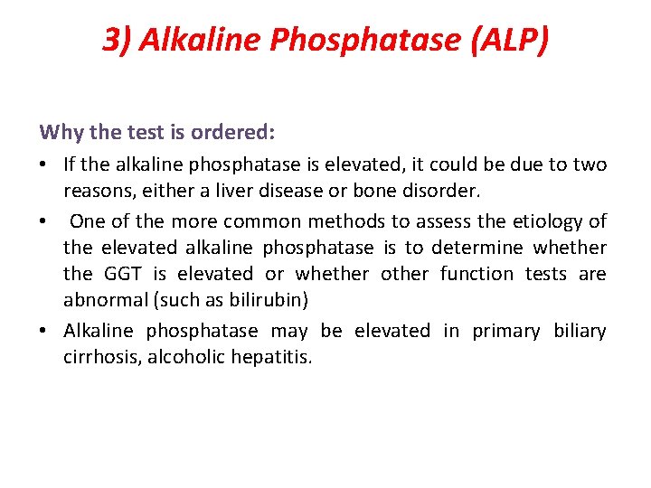 3) Alkaline Phosphatase (ALP) Why the test is ordered: • If the alkaline phosphatase