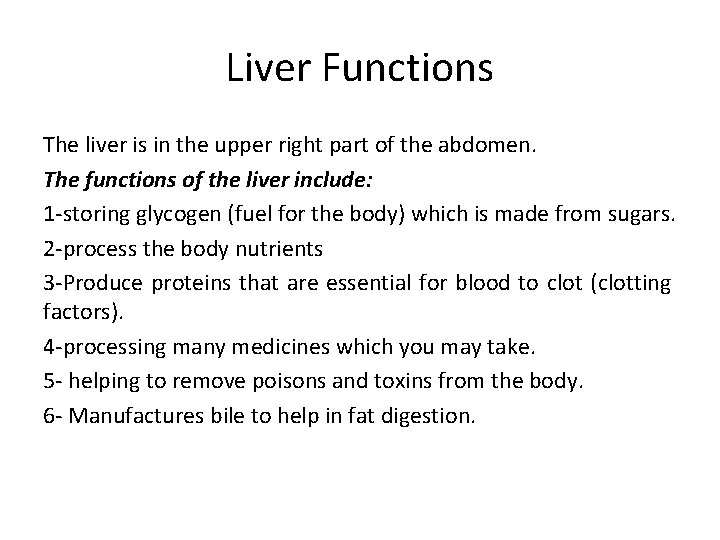 Liver Functions The liver is in the upper right part of the abdomen. The