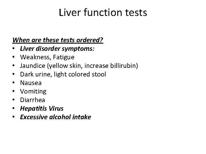 Liver function tests When are these tests ordered? • Liver disorder symptoms: • Weakness,