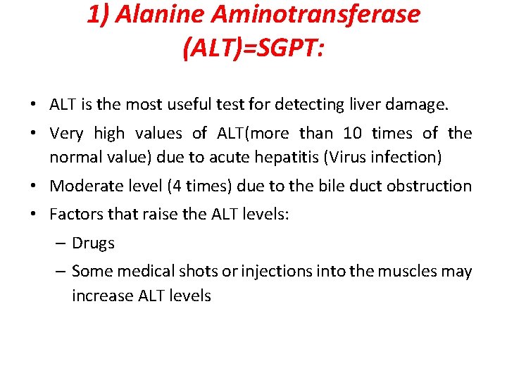 1) Alanine Aminotransferase (ALT)=SGPT: • ALT is the most useful test for detecting liver